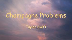 What Does Taylor Swift Want to Tell Us in Champagne Problems?